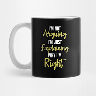 I'm Not Arguing I'm Explaining Why I'm Right Funny Mug